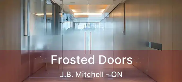  Frosted Doors J.B. Mitchell - ON