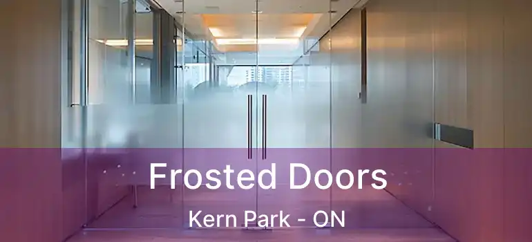  Frosted Doors Kern Park - ON
