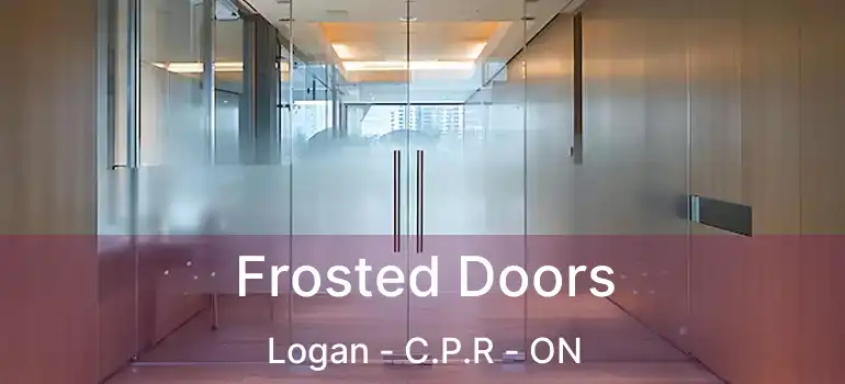  Frosted Doors Logan - C.P.R - ON