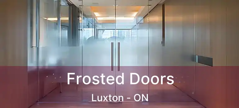  Frosted Doors Luxton - ON