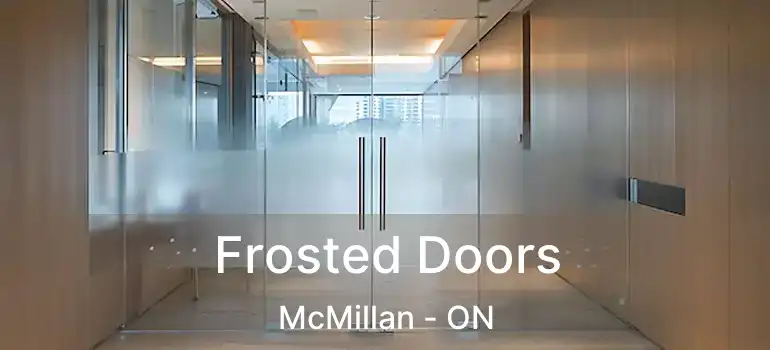  Frosted Doors McMillan - ON