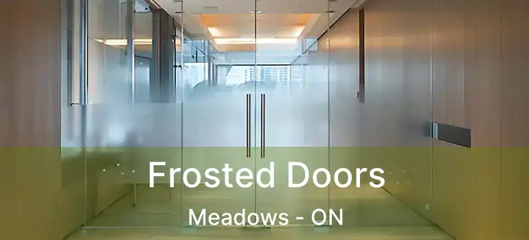  Frosted Doors Meadows - ON