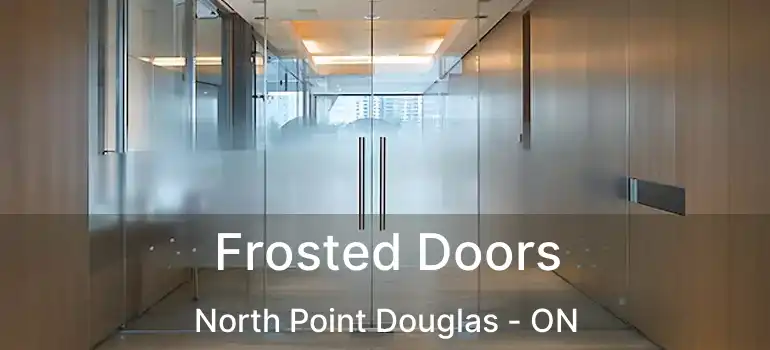  Frosted Doors North Point Douglas - ON