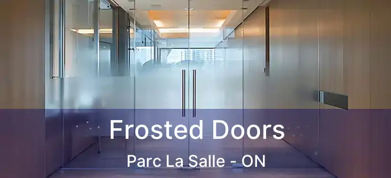  Frosted Doors Parc La Salle - ON