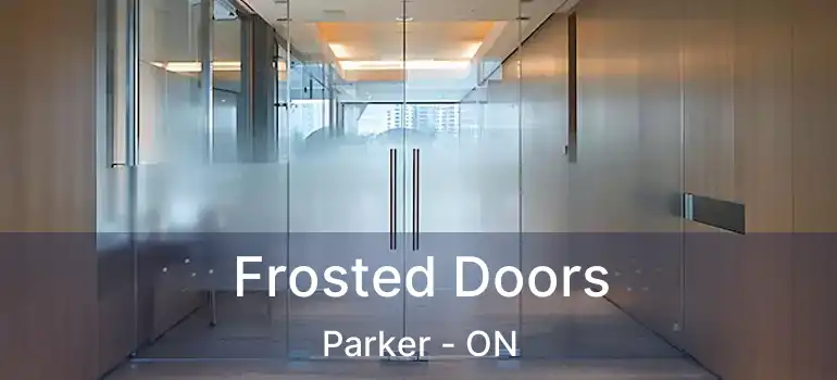  Frosted Doors Parker - ON