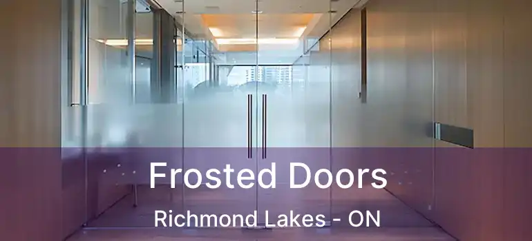  Frosted Doors Richmond Lakes - ON