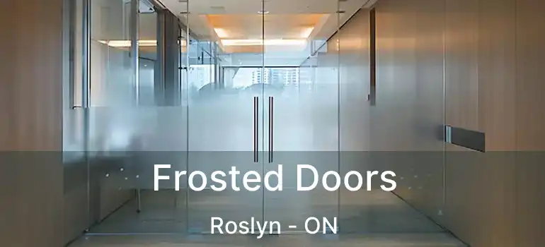  Frosted Doors Roslyn - ON