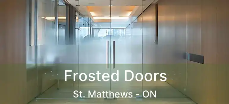  Frosted Doors St. Matthews - ON