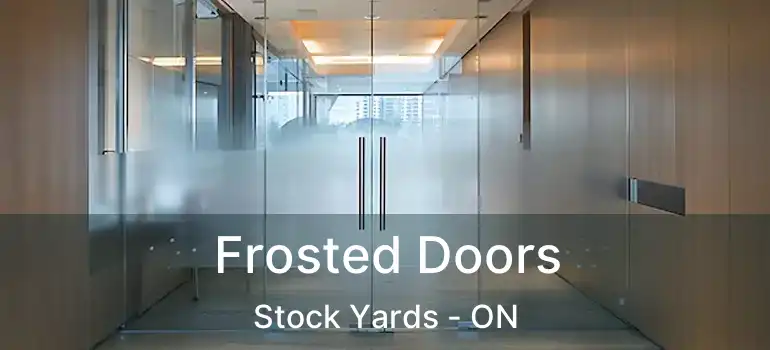  Frosted Doors Stock Yards - ON