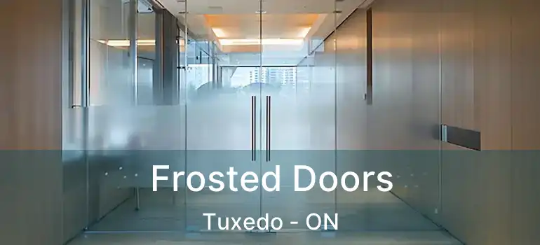  Frosted Doors Tuxedo - ON