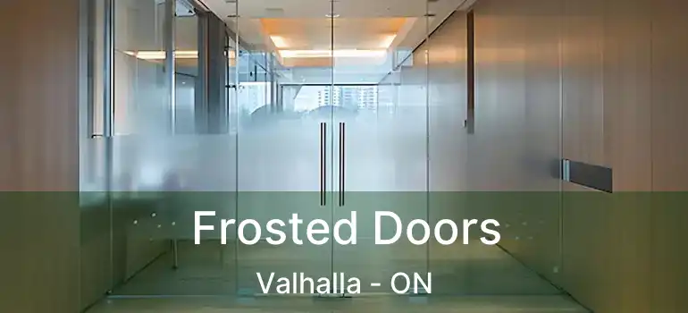  Frosted Doors Valhalla - ON