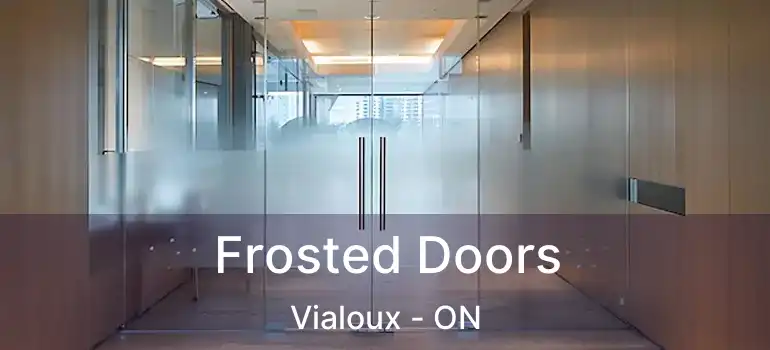  Frosted Doors Vialoux - ON