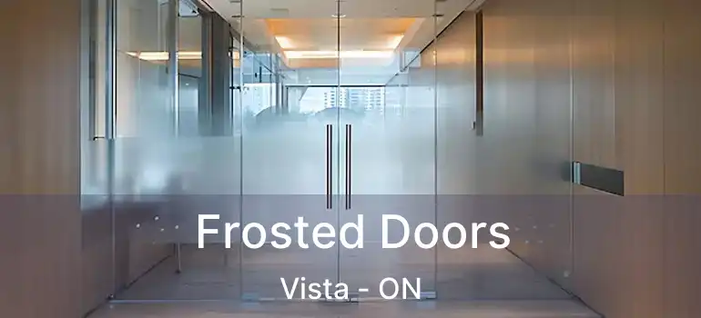  Frosted Doors Vista - ON