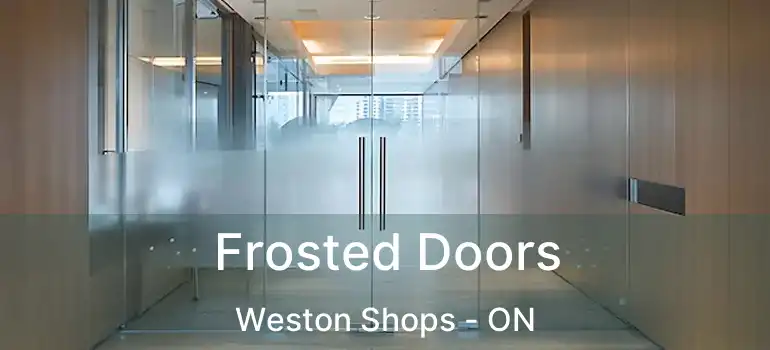  Frosted Doors Weston Shops - ON