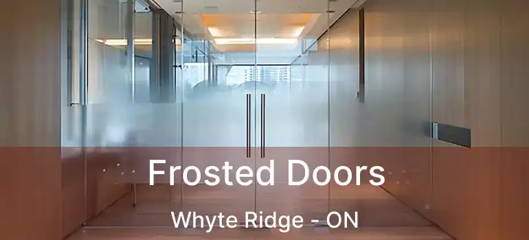  Frosted Doors Whyte Ridge - ON