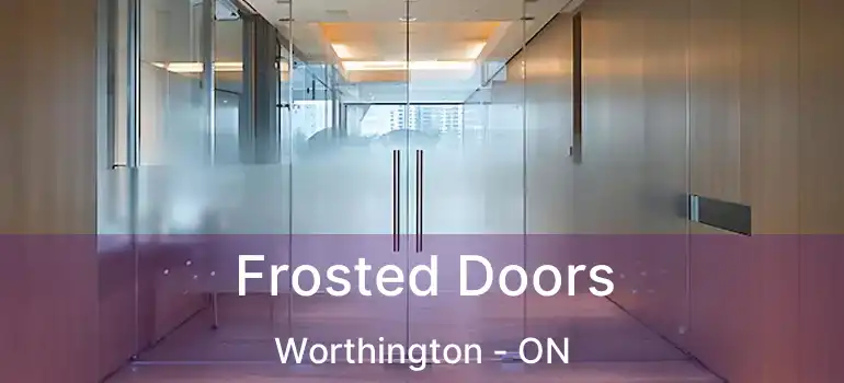  Frosted Doors Worthington - ON