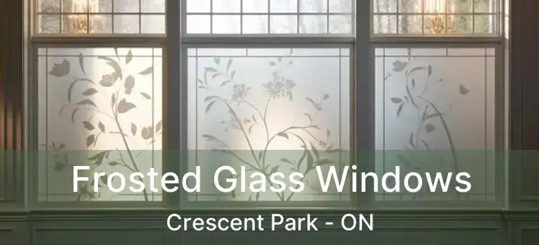 Frosted Glass Windows Crescent Park - ON