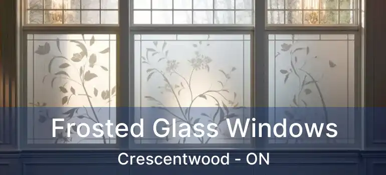  Frosted Glass Windows Crescentwood - ON