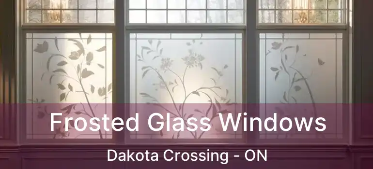  Frosted Glass Windows Dakota Crossing - ON