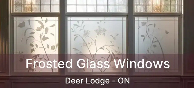  Frosted Glass Windows Deer Lodge - ON