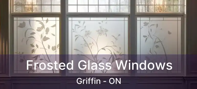  Frosted Glass Windows Griffin - ON