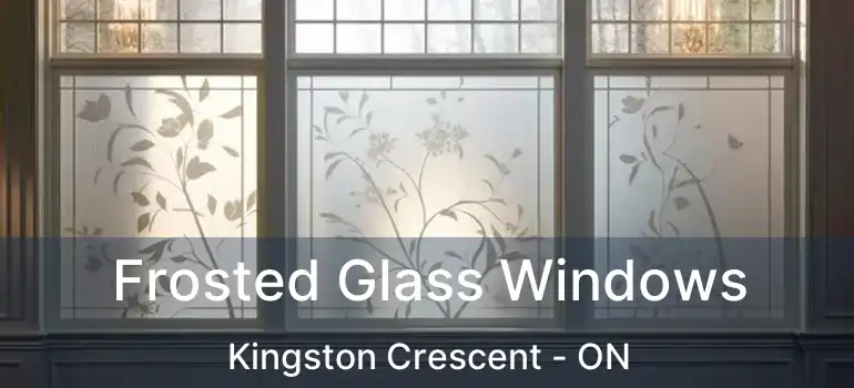  Frosted Glass Windows Kingston Crescent - ON
