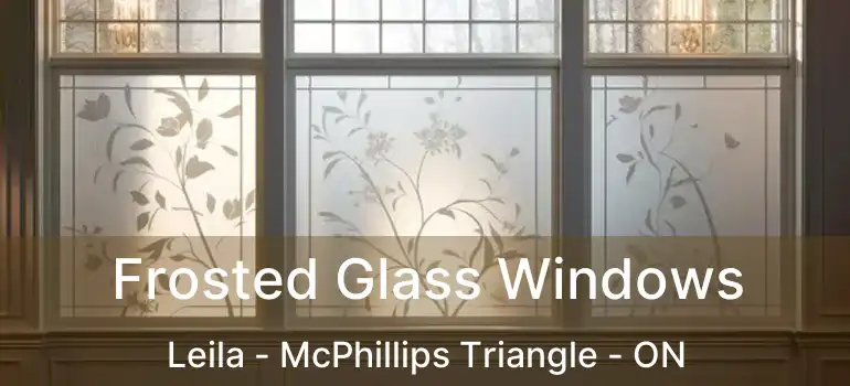  Frosted Glass Windows Leila - McPhillips Triangle - ON