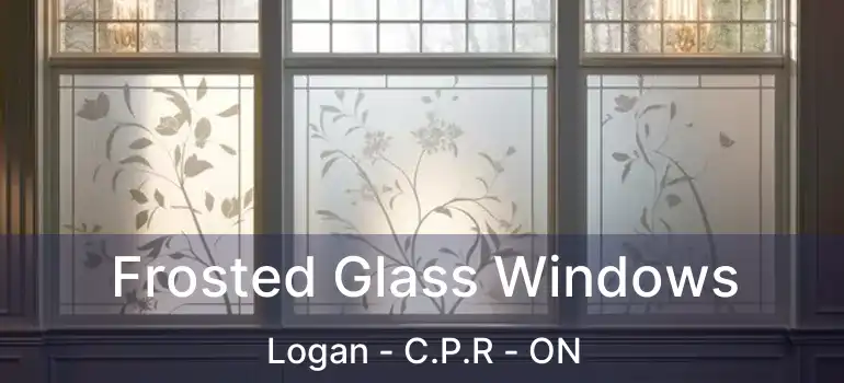  Frosted Glass Windows Logan - C.P.R - ON