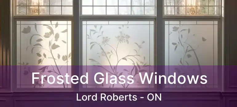  Frosted Glass Windows Lord Roberts - ON
