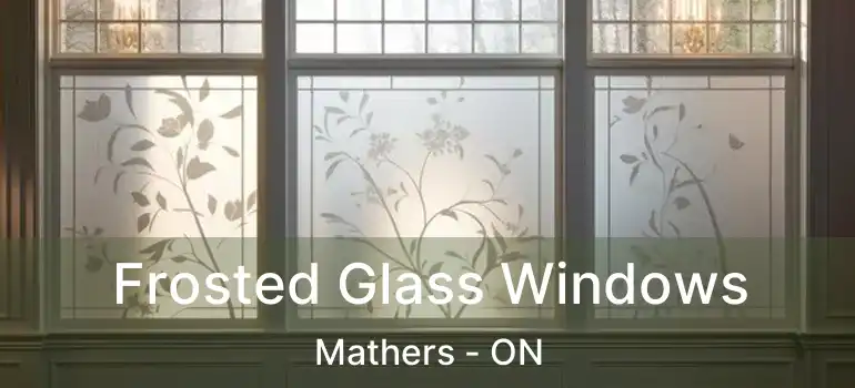  Frosted Glass Windows Mathers - ON