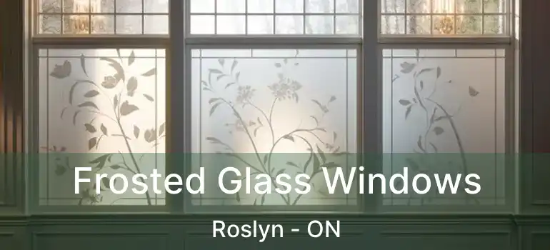  Frosted Glass Windows Roslyn - ON