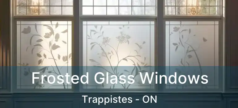  Frosted Glass Windows Trappistes - ON