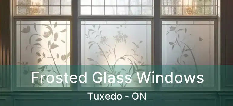  Frosted Glass Windows Tuxedo - ON