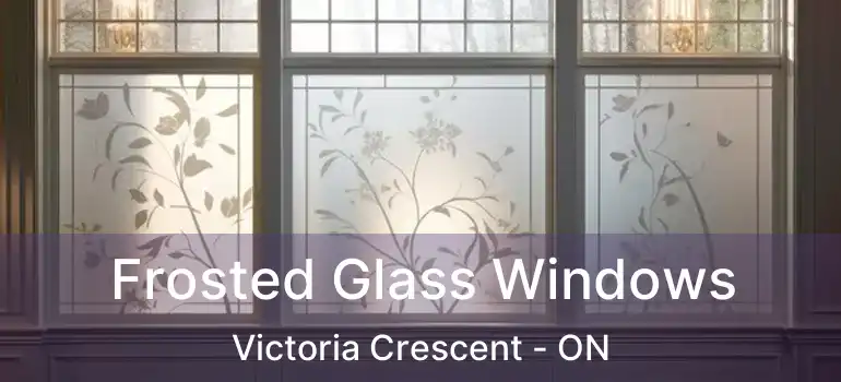  Frosted Glass Windows Victoria Crescent - ON