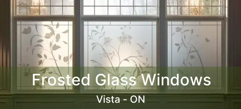  Frosted Glass Windows Vista - ON