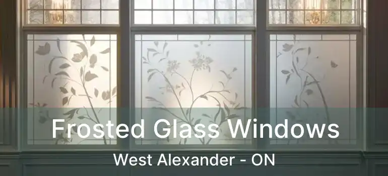  Frosted Glass Windows West Alexander - ON