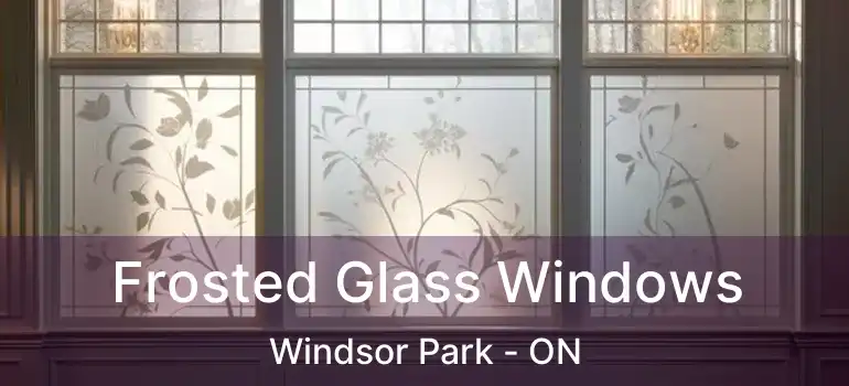  Frosted Glass Windows Windsor Park - ON