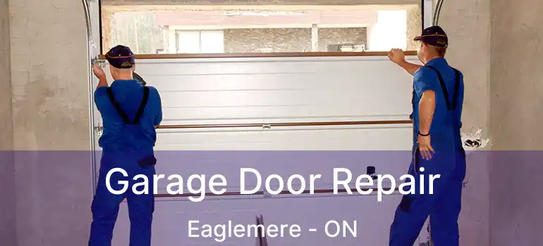  Garage Door Repair Eaglemere - ON