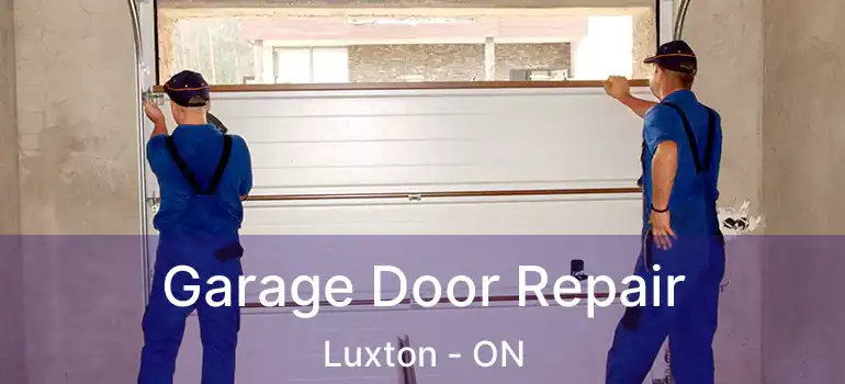  Garage Door Repair Luxton - ON