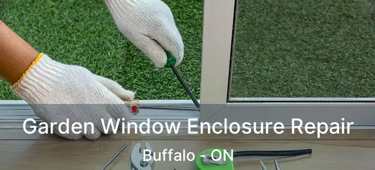  Garden Window Enclosure Repair Buffalo - ON
