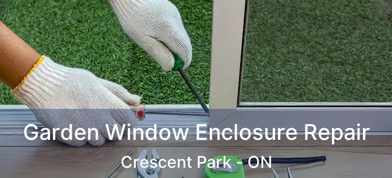  Garden Window Enclosure Repair Crescent Park - ON