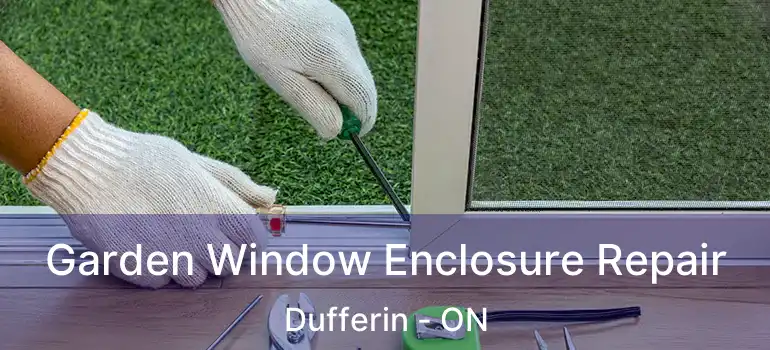  Garden Window Enclosure Repair Dufferin - ON