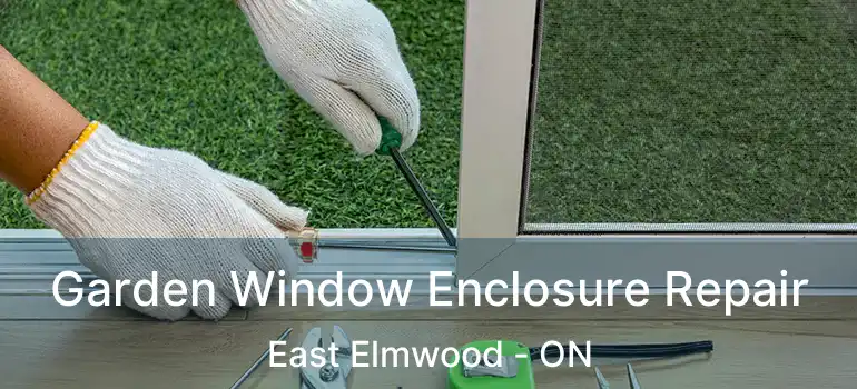  Garden Window Enclosure Repair East Elmwood - ON