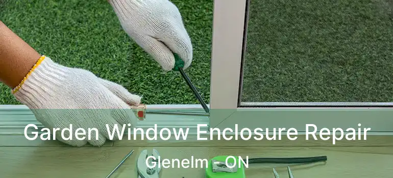  Garden Window Enclosure Repair Glenelm - ON