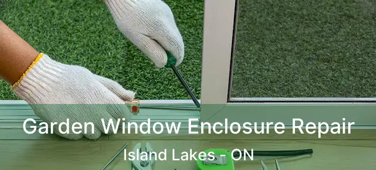  Garden Window Enclosure Repair Island Lakes - ON