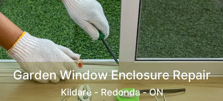  Garden Window Enclosure Repair Kildare - Redonda - ON