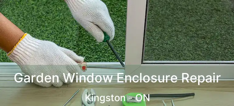  Garden Window Enclosure Repair Kingston - ON