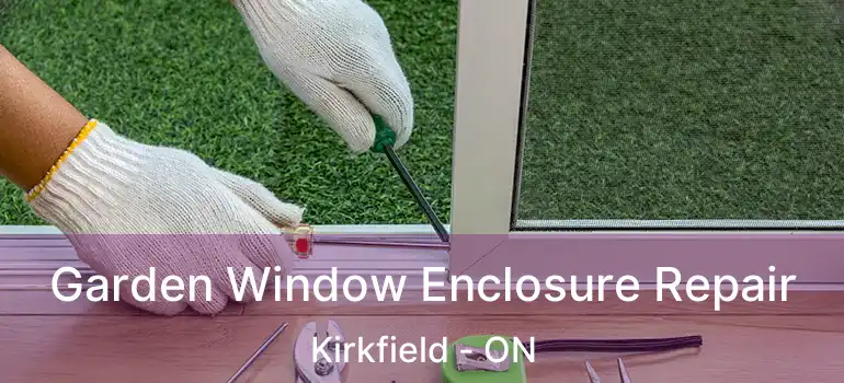  Garden Window Enclosure Repair Kirkfield - ON