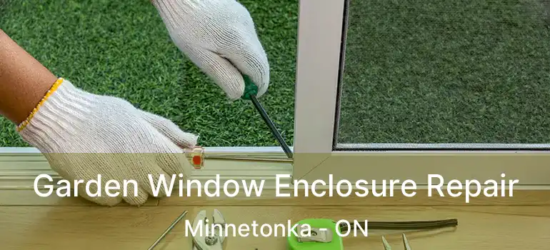  Garden Window Enclosure Repair Minnetonka - ON