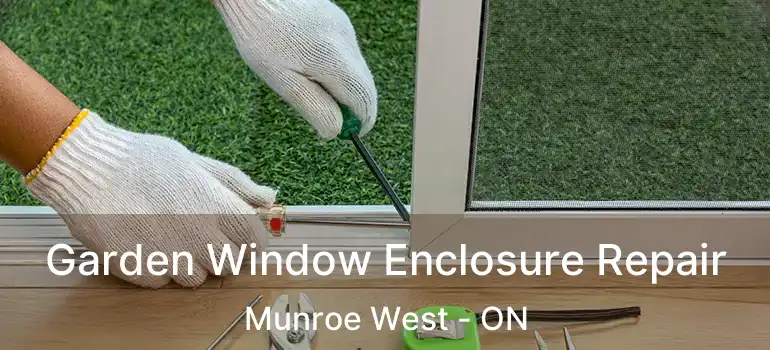  Garden Window Enclosure Repair Munroe West - ON